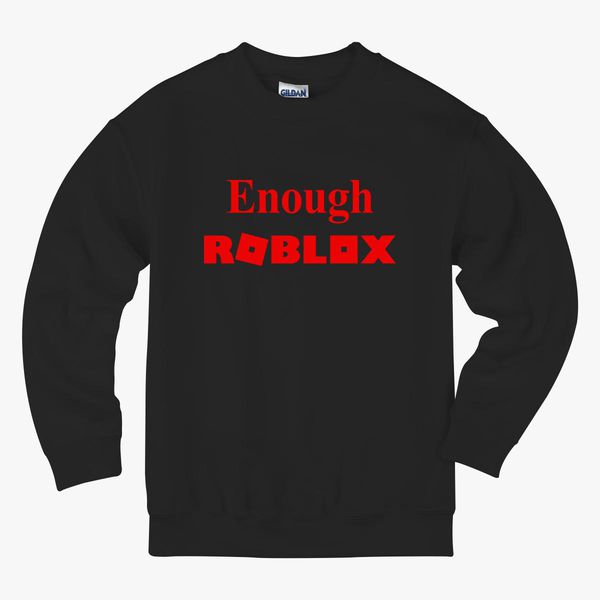 Enough Roblox Kids Sweatshirt Hoodiego Com - roblox code redeem code for hoody