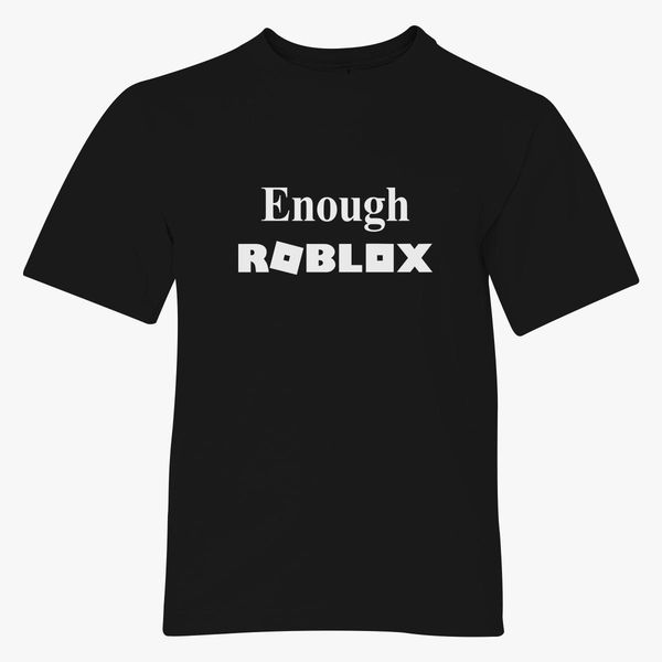 Enough Roblox Youth T Shirt Hoodiego Com - jeffy shirt roblox