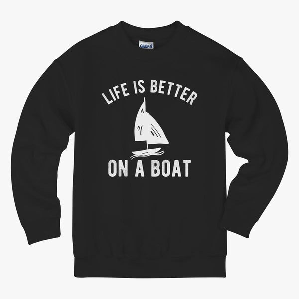 BOATING : Life is better on a Boat Kids Sweatshirt | Hoodiego.com